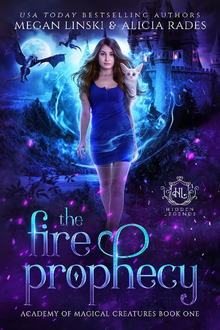 The Fire Prophecy (Hidden Legends: Academy of Magical Creatures, #1) - Megan Linski, Hidden Legends, Alicia Rades