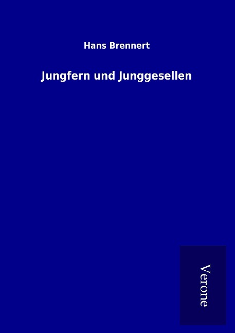 Jungfern und Junggesellen - Hans Brennert