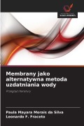 Cover-Bild zum Titel 'Membrany jako alternatywna metoda uzdatniania wody' von 'Paula Mayara Morais da Silva, Leonardo F. Fraceto'