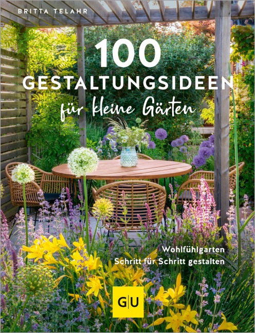 100 Gestaltungsideen für kleine Gärten - Britta Telahr