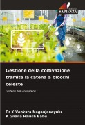 Cover-Bild zum Titel 'Gestione della coltivazione tramite la catena a blocchi celeste' von 'K. Venkata Naganjaneyulu, K. Gnana Harish Babu'