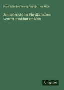 Cover-Bild zum Titel 'Jahresbericht des Physikalischen Vereins Frankfurt am Main' von 'Physikalischer Verein Frankfurt am Main'