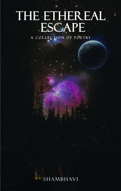The Ethereal Escape - A Collection of Poetry - Shambhavi