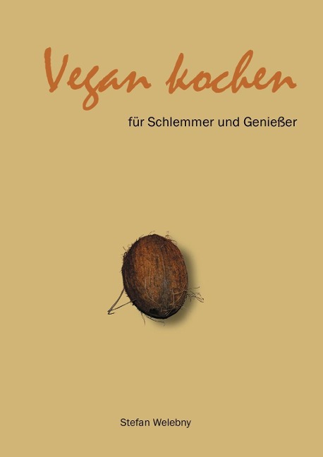 Vegan kochen für Schlemmer und Genießer - Stefan Welebny