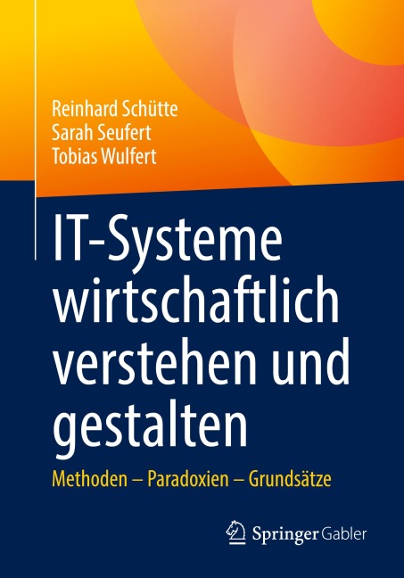 IT-Systeme wirtschaftlich verstehen und gestalten - Reinhard Schütte, Tobias Wulfert, Sarah Seufert