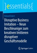 Cover-Bild zum Titel 'Disruptive Business Imitation - Neun Beschleuniger zum kreativen Imitieren disruptiver Geschäftsmodelle' von 'Roland Eckert'
