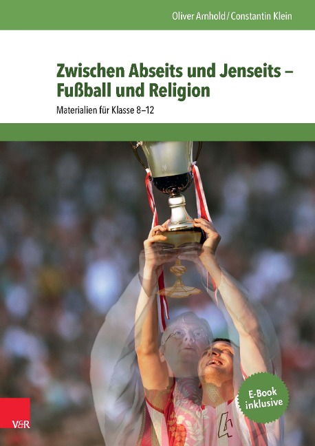 Zwischen Abseits und Jenseits - Fußball und Religion - Oliver Arnhold, Constantin Klein