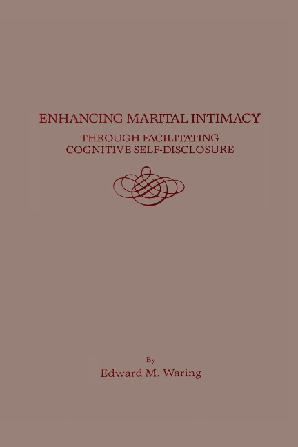 Enhancing Marital Intimacy Through Facilitating Cognitive Self Disclosure - Edward M. Waring