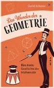 Das Wunder der Geometrie. Eine kurze Geschichte der Mathematik - David Acheson