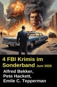 Cover-Bild zum Titel '4 FBI Krimis im Sonderband Juni 2025' von 'Alfred Bekker, Emile C. Tepperman, Pete Hackett'