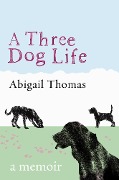 Cover-Bild zum Titel 'A Three Dog Life' von 'Abigail Thomas'