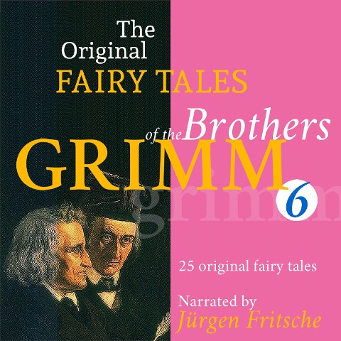 The Original Fairy Tales of the Brothers Grimm. Part 6 of 8. - Brothers Grimm