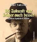 Cover-Bild zum Titel 'Die Zukunft war früher auch besser' von 'Karl Valentin'