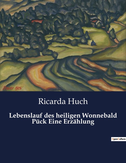 Lebenslauf des heiligen Wonnebald Pück Eine Erzählung - Ricarda Huch
