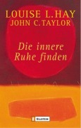 Cover-Bild zum Titel 'Die innere Ruhe finden' von 'Louise L. Hay, John C. Taylor'