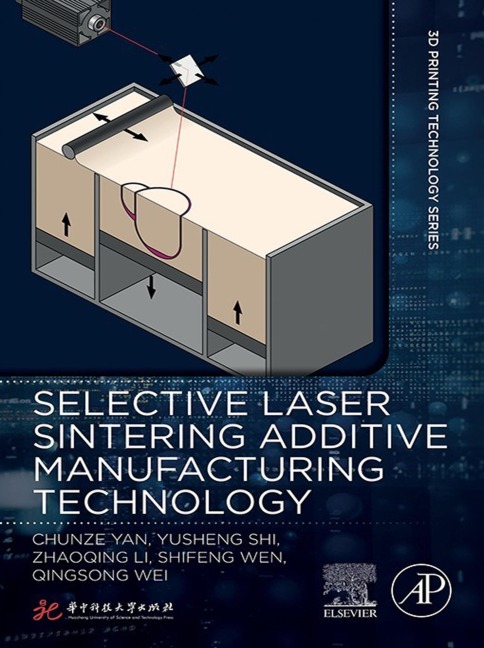 Selective Laser Sintering Additive Manufacturing Technology - Chunze Yan, Yusheng Shi, Li Zhaoqing, Qingsong Wei, Shifeng Wen