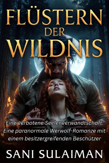 Flüstern der Wildnis: Eine verbotene Seelenverwandtschaft: Eine paranormale Werwolf-Romanze mit einem besitzergreifenden Beschützer - Sani Sulaiman