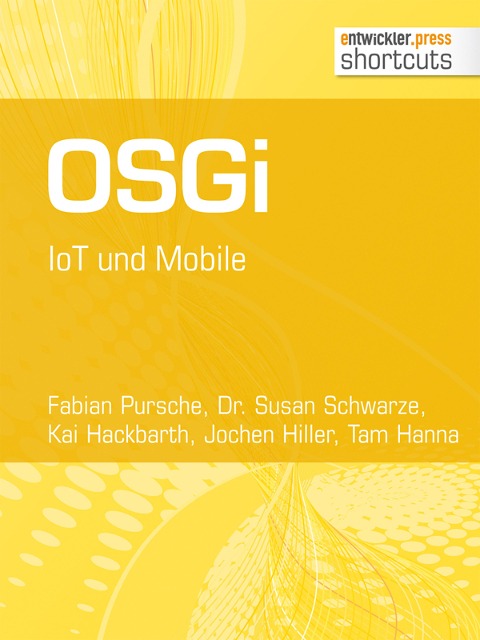 OSGi. IoT und Mobile - Fabian Pursche, Kai Hackbarth, Jochen Hiller, Tam Hanna, Susan Schwarze