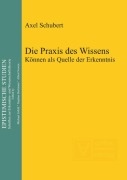 Cover-Bild zum Titel 'Die Praxis des Wissens' von 'Axel Schubert'