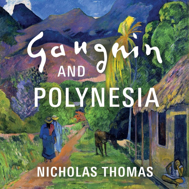 Gauguin and Polynesia - Nicholas Thomas