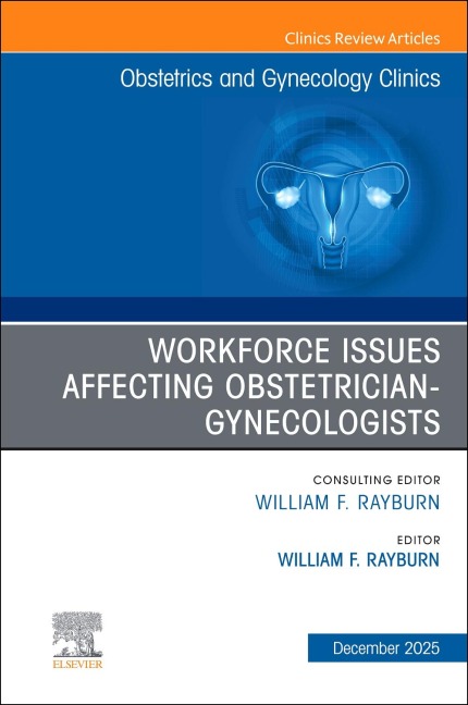 The Obstetrics and Gynecology Workforce: Challenges and Strategies, an Issue of Obstetrics and Gynecology Clinics of North America - 