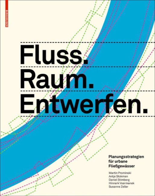 Fluss.Raum.Entwerfen - Martin Prominski, Antje Stokman, Daniel Stimberg, Hinnerk Voermanek, Susanne Zeller