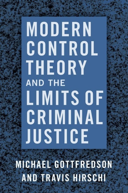 Modern Control Theory and the Limits of Criminal Justice - Gottfredson