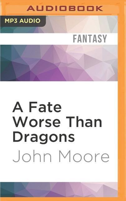 A Fate Worse Than Dragons - John Moore