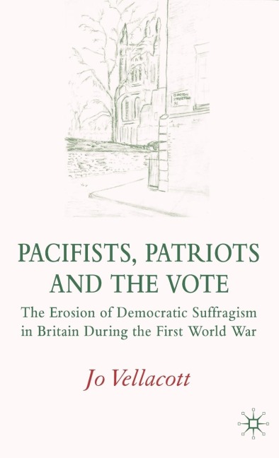 Pacifists, Patriots and the Vote - J. Vellacott