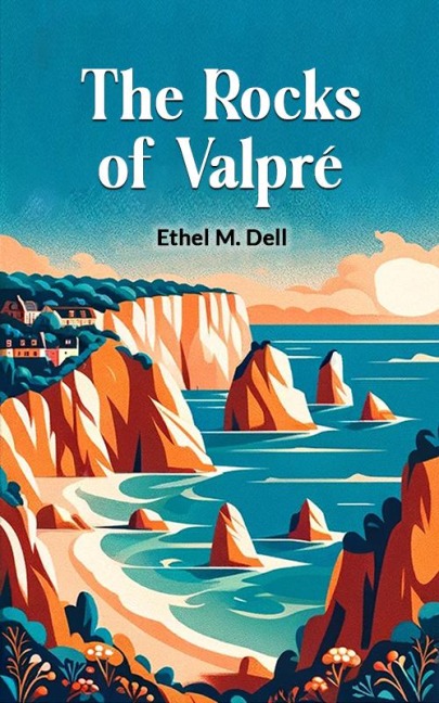 The Rocks Of Valpre - Ethel M. Dell
