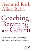 Coaching, Beratung und Gehirn - Gerhard Roth, Alica Ryba