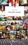 Cover-Bild zum Titel 'Was wäre, wenn?. Life is a Story - story.one' von 'Bente Busch'