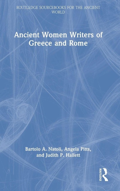 Ancient Women Writers of Greece and Rome - Bartolo Natoli, Judith Hallett, Angela Pitts