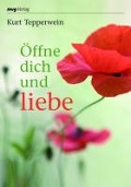 Cover-Bild zum Titel 'Öffne dich und liebe' von 'Kurt Tepperwein'
