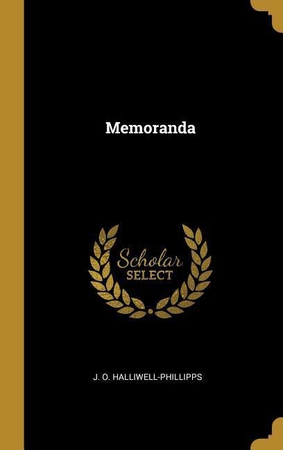 Memoranda - J. O. Halliwell-Phillipps