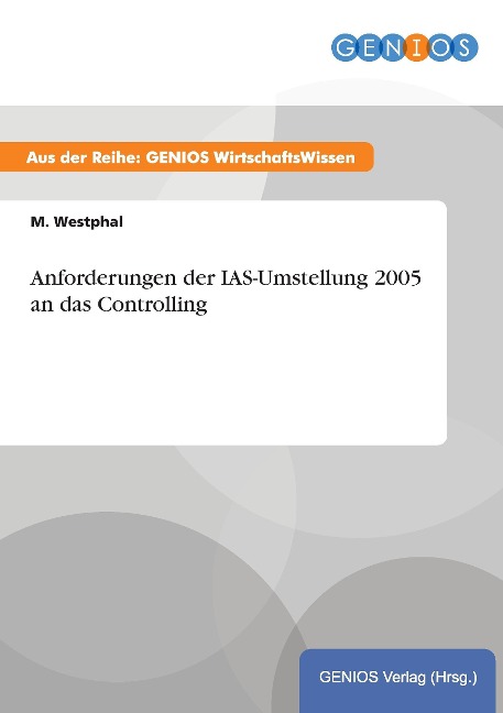 Anforderungen der IAS-Umstellung 2005 an das Controlling - M. Westphal