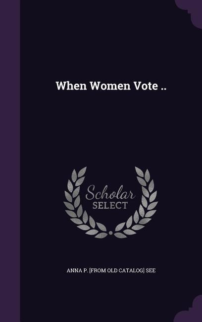 When Women Vote .. - Anna Phillips See