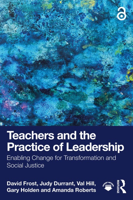 Teachers and the Practice of Leadership - David Frost, Judy Durrant, Val Hill, Gary Holden, Amanda Roberts