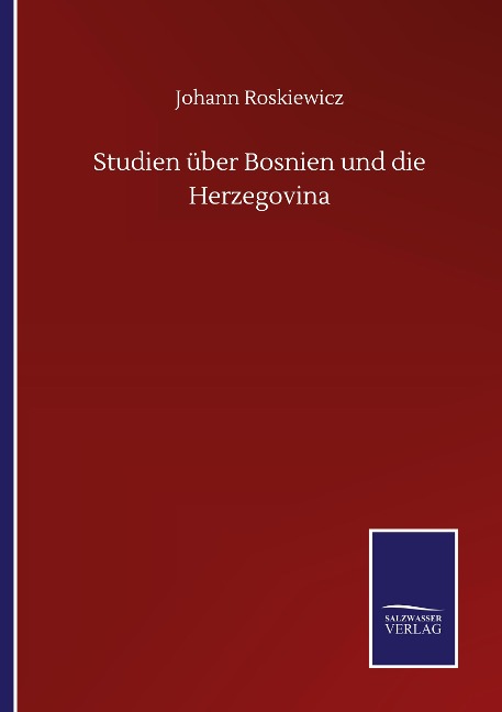 Studien über Bosnien und die Herzegovina - Johann Roskiewicz