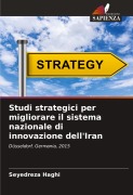 Cover-Bild zum Titel 'Studi strategici per migliorare il sistema nazionale di innovazione dell'Iran' von 'Seyedreza Haghi'