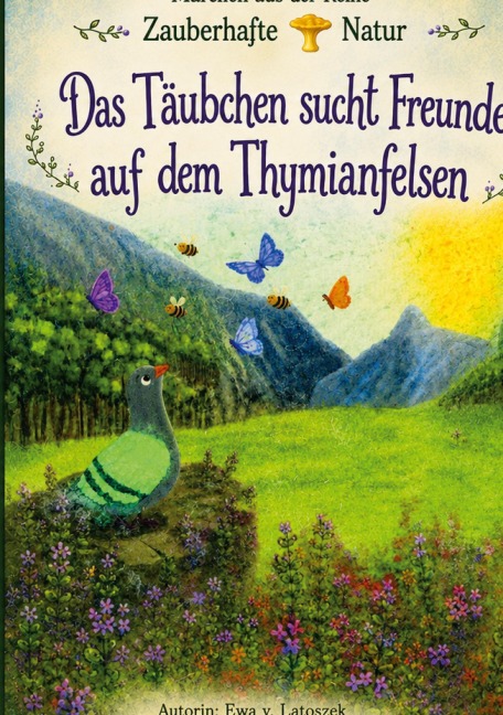 Das Täubchen sucht Freunde auf dem Thymianfelsen - Ewa v. Latoszek