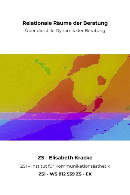 Relationale Räume der Beratung - ZSI - WS 812 539 ZS - EK - Zs Zsi, Elisabeth Kracke