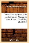 Lettres d'Un Voyageur Russe En France, En Allemagne Et En Suisse (1789-1790) (Éd.1867) - Nikolaj Mihajlovic Karamzin