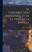 Cover-Bild zum Titel 'De L'Insurrection Parisienne, et de la Prise de la Bastille' von 'Jean Dusaulx'