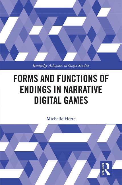 Forms and Functions of Endings in Narrative Digital Games - Michelle Herte