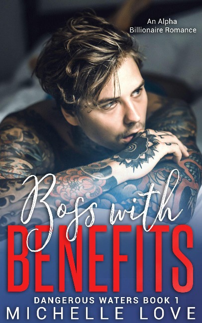 Boss With Benefits: An Alpha Billionaire Romance (Dangerous Waters, #1) - Michelle Love