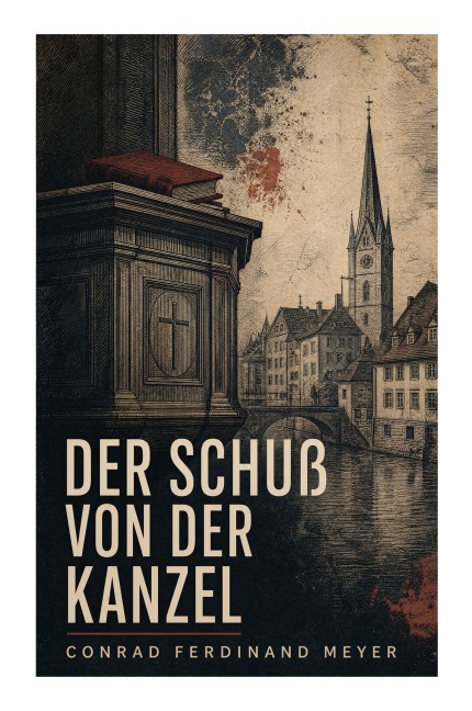 Der Schuß von der Kanzel - Conrad Ferdinand Meyer