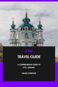 Cover-Bild zum Titel 'Kyiv Travel Guide: A Comprehensive Guide to Kyiv, Ukraine.' von 'Daniel Windsor'