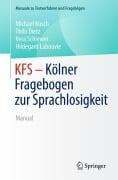 KFS - Kölner Fragebogen zur Sprachlosigkeit - Michael Kusch, Thilo Dietz, Vera Schiewer, Hildegard Labouvie