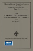 Cover-Bild zum Titel 'Die Viskosekunstseidefabrik ihre Maschinen und Apparate' von 'Eduard Wurtz'